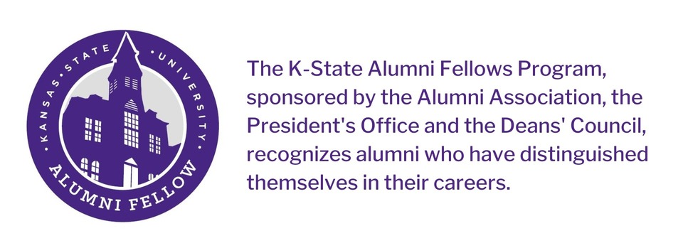 The K-State Alumni Fellows Program, sponsored by the Alumni Association, the President's Office and the Deans' Council, recognizes alumni who have distinguished themselves in their careers.